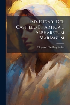 Paperback D.d. Didari Del Castillo Et Artiga ... Alphabetum Marianum: Opus Posthumum... [Latin] Book