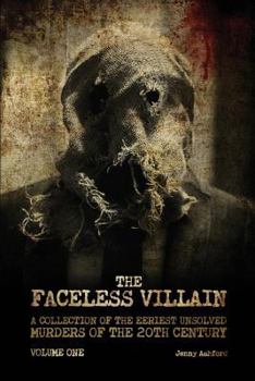 Paperback The Faceless Villain: A Collection of the Eeriest Unsolved Murders of the 20th Century: Volume One Book