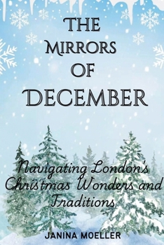 The Mirrors of December: Navigating London's Christmas Wonders and Traditions