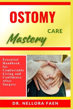 Paperback Ostomy Care Mastery: Essential Handbook for Comfortable Living and Confidence After Surgery Book