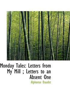 Paperback Monday Tales: Letters from My Mill; Letters to an Absent One Book