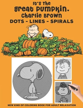 Paperback It's the Great Pumpkin, Charlie Brown Dots Lines Spirals: The BEST Coloring Book for Any Fan!!! Book