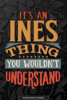 Paperback Ines: It's An Ines Thing You Wouldn't Understand - Ines Name Planner With Notebook Journal Calendar Personel Goals Password Book