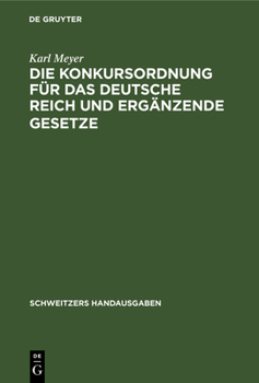 Hardcover Die Konkursordnung Für Das Deutsche Reich Und Ergänzende Gesetze: Handausgabe Mit Ausführlichen Erläuterung [German] Book