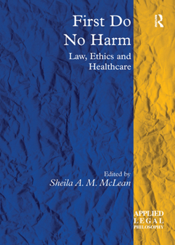First Do No Harm: Law, Ethics and Healthcare (Applied Legal Philosophy)