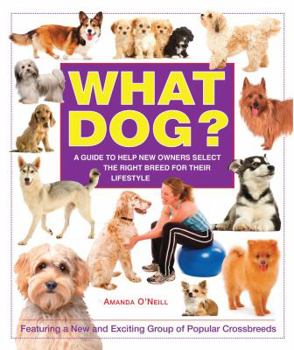 What Dog? A Guide to Help New Owners Select the Right Breed for Their Lifestyle (What Pet Books?)