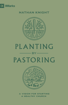 Paperback Planting by Pastoring: A Vision for Starting a Healthy Church Book