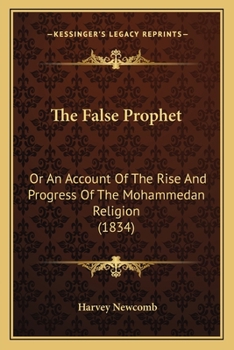 Paperback The False Prophet: Or An Account Of The Rise And Progress Of The Mohammedan Religion (1834) Book