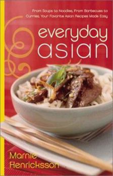 Hardcover Everyday Asian: From Soups to Noodles, from Barbecues to Curries, Your Favorite Asian Recipes Made Easy Book