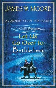 Paperback Let Us Go over to Bethlehem: An Advent Study for Adults Book