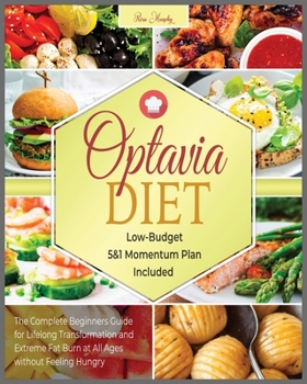 Paperback Optavia Diet: The Complete Beginners Guide for Lifelong Transformation and Extreme Fat Burn at All Ages without Feeling Hungry - Low-Budget 5&1 Moment Book