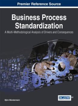 Hardcover Business Process Standardization: A Multi-Methodological Analysis of Drivers and Consequences Book