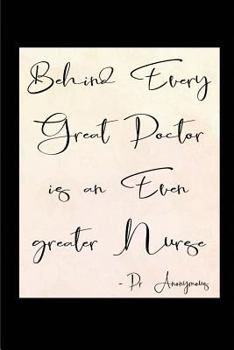 Paperback Behind Every Great Doctor is an Even Greater Nurse: Blank Lined Journals for nurses (6"x9") 110 pages, Nursing Notebook; Nursing Journal; Nurse writin Book