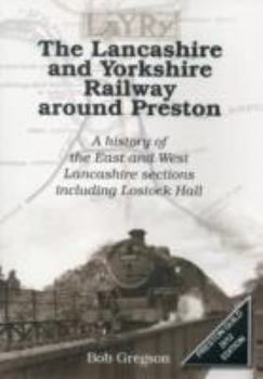 Paperback The Lancashire and Yorkshire Railway Around Preston: A History of the East and West Lancashire Sections Including Lostock Hall Book