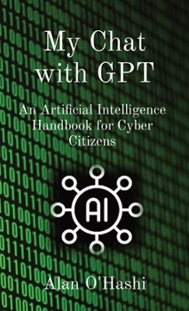 Paperback My Chat with GPT: An Artificial Intelligence Handbook for Cyber Citizens Book