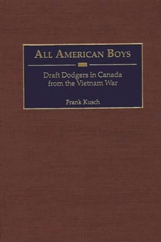 Hardcover All American Boys: Draft Dodgers in Canada from the Vietnam War Book