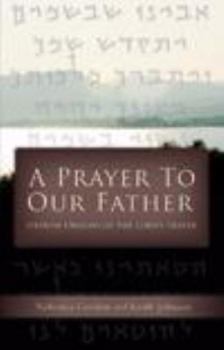 Hardcover A Prayer to Our Father: Hebrew Origins of the Lord's Prayer Book