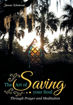 Hardcover The Art of Saving Your Soul: Through Prayer and Meditation Book