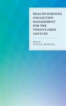 Health Sciences Collection Management for the Twenty-First Century - Book  of the Medical Library Association Books Series