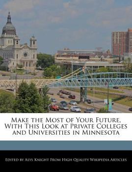 Paperback Make the Most of Your Future, with This Look at Private Colleges and Universities in Minnesota Book
