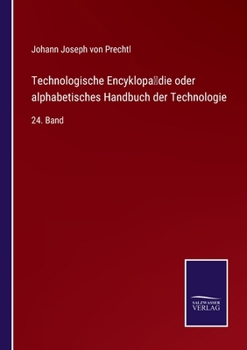 Paperback Technologische Encyklopädie oder alphabetisches Handbuch der Technologie: 24. Band [German] Book