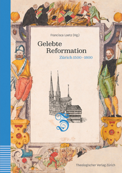 Hardcover Gelebte Reformation: Zurich 1500-1800. Unter Mitarbeit Von Wolfram Schneider-Lastin [German] Book