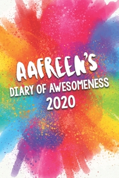 Paperback Aafreen's Diary of Awesomeness 2020: Unique Personalised Full Year Dated Diary Gift For A Girl Called Aafreen - 185 Pages - 2 Days Per Page - Perfect Book