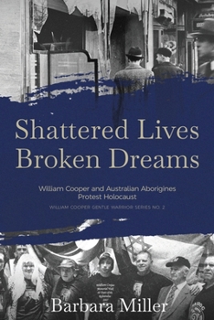 Paperback Shattered Lives Broken Dreams: William Cooper and Australian Aborigines Protest Holocaust Book