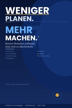 WENIGER PLANEN. MEHR MACHEN.: Bessere Routinen aufbauen, ohne sich zu überfordern. (German Edition)