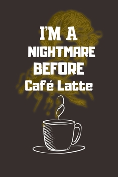 Paperback I'M A NIGHTMARE BEFORE Caf? Latte: Ruled Notebook, Journal, Planner, 6"x9" Lined Pages,100 Pages Book