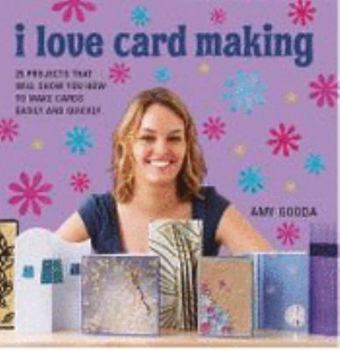 Paperback I Love Card Making: 25 Projects That Will Show You How to Make Cards Easily and Quickly Book