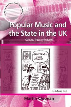 Paperback Popular Music and the State in the UK: Culture, Trade or Industry? Book