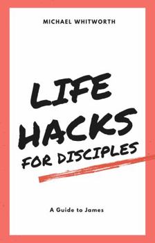 Paperback Life Hacks for Disciples: A Guide to James (Guides to God's Word Book 51) Book