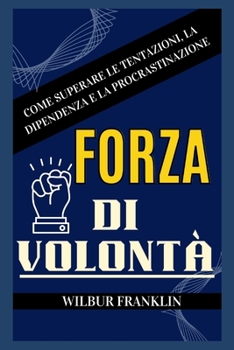 Potere Di Volont?: Come Vincere Tentazioni, Dipendenze E Procrastinazioni