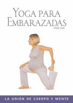 Hardcover Yoga Para Embarazadas: La Union de Cuerpo y Mente [Spanish] Book