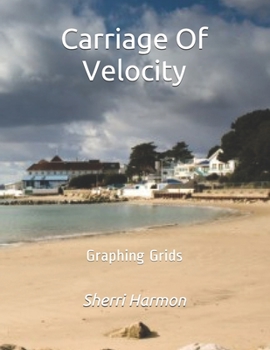 Paperback Carriage Of Velocity: Graphing Grids Book