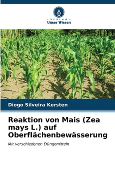 Reaktion von Mais (Zea mays L.) auf Oberflächenbewässerung (German Edition)