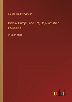Paperback Diddie, Dumps, and Tot; Or, Plantation Child-Life: in large print Book
