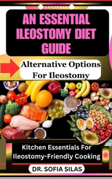 Paperback An essential ileostomy diet guide: Alternative Options For Ileostomy: Kitchen Essentials For Ileostomy-Friendly Cooking Book