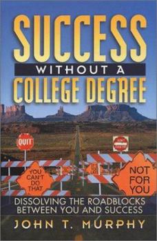 Hardcover Success Without a College Degree: Dissolving the Roadblocks Between You and Success Book