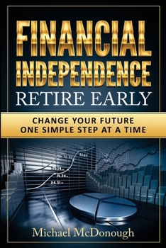 Paperback Financial Independence Retire Early: Change Your Future One Simple Step at a Time Book