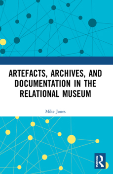 Paperback Artefacts, Archives, and Documentation in the Relational Museum Book