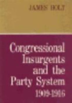 Hardcover Congressional Insurgents and the Party System, 1909-1916 Book