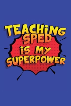 Paperback Teaching Sped Is My Superpower: A 6x9 Inch Softcover Diary Notebook With 110 Blank Lined Pages. Funny Teaching Sped Journal to write in. Teaching Sped Book