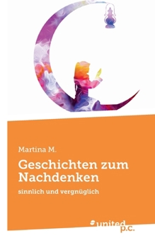 Paperback Geschichten zum Nachdenken: sinnlich und vergnüglich [German] Book