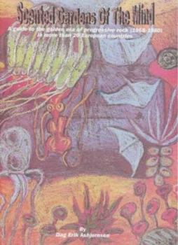 Paperback Scented Gardens of the Mind : A Comprehensive Guide to the Golden Era of Progressive Rock (1968-1980) Book