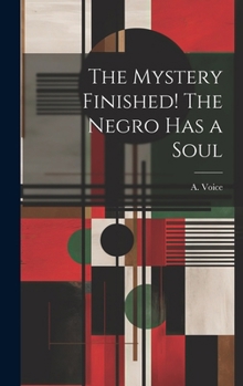 Hardcover The Mystery Finished! The Negro Has a Soul Book