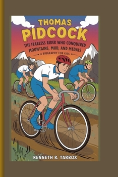 THOMAS PIDCOCK: The Fearless Rider Who Conquered Mountains, Mud, and Medals - A biography for kids
