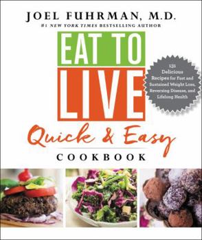 Hardcover Eat to Live Quick and Easy Cookbook: 131 Delicious Recipes for Fast and Sustained Weight Loss, Reversing Disease, and Lifelong Health Book