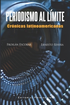 Periodismo al límite: Crónicas latinoamericanas (Spanish Edition)